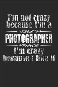 I'M NOT CRAZY BECAUSE I'M A PHOTOGRAPHER, I'M CRAZY BECAUSE I LIKE IT/ PHOTOGRAPHER Notebook University Graduation gift