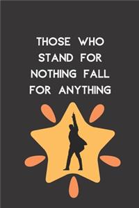 Those Who Stand For Nothing Fall For Anything
