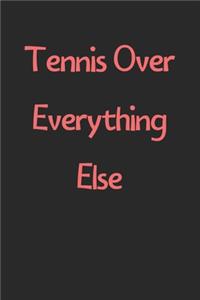 Tennis Over Everything Else