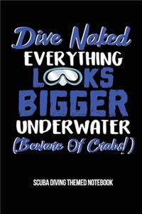 Dive Naked Everything Looks Bigger Underwater (Beware of Crabs!) Scuba Diving Themed Notebook