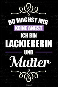 Du machst mir keine Angst ich bin Lackiererin und Mutter Notizbuch