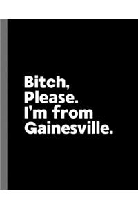 Bitch, Please. I'm From Gainesville.