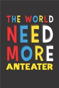 The World Need More Anteater