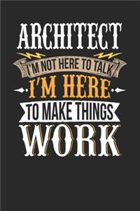 Architect I'm Not Here To Talk I'm Here To Make Things Work