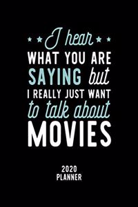 I Hear What You Are Saying I Really Just Want To Talk About Movies 2020 Planner: Movies Fan 2020 Calendar, Funny Design, 2020 Planner for Movies Lover, Christmas Gift for Movies Lover