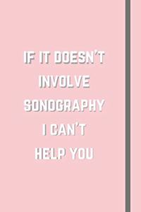 If It Doesn't Involve Sonography I Can't Help You
