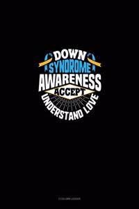 Down Syndrome Awareness Accept Understand Love
