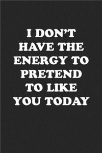 I Don't Have the Energy to Pretend to Like You Today