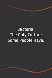 Bacteria The Only Culture Some People Have
