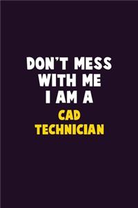 Don't Mess With Me, I Am A CAD Technician