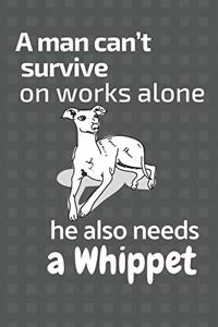 man can't survive on works alone he also needs a Whippet