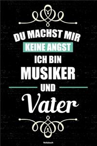 Du machst mir keine Angst ich bin Musiker und Vater Notizbuch