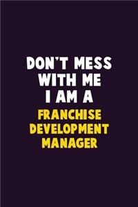 Don't Mess With Me, I Am A Franchise Development Manager