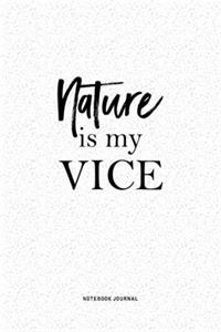 Nature Is My Vice: A 6x9 Inch Matte Softcover QuoteJournal Notebook Diary With A Bold Text Font Cover Slogan and 120 Blank Lined Pages