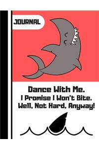 JOURNAL (Dance With Me. I Promise I Won't Bite...)
