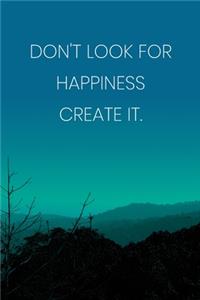 Inspirational Quote Notebook - 'Don't Look For Happiness Create It.' - Inspirational Journal to Write in - Inspirational Quote Diary