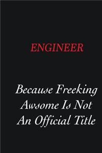 Engineer Because Freeking Awsome is not an official title