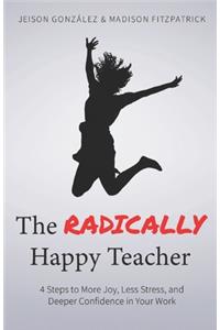 The Radically Happy Teacher