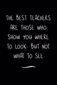 The Best Teachers are those who show you