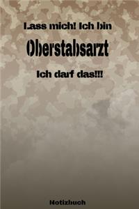 Lass mich! Ich bin Oberstabsarzt Ich darf das!!! - Notizbuch