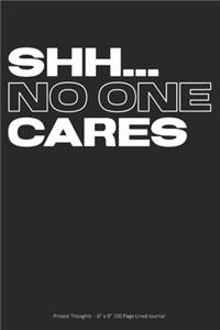 Shh... No One Cares