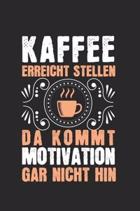 Kaffee erreicht Stellen, da kommt Motivation gar nicht hin!