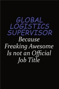 Global Logistics Supervisor Because Freaking Awesome Is Not An Official Job Title