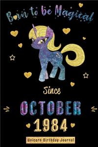 Born to be Magical Since October 1984 - Unicorn Birthday Journal