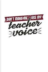 Don't Make Me Use My Teacher Voice