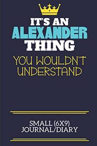 It's An Alexander Thing You Wouldn't Understand Small (6x9) Journal/Diary