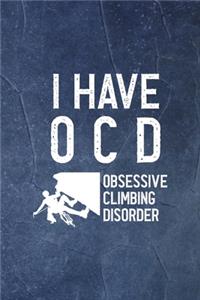 I Have O.C.D Obsessive Climbing Disorder