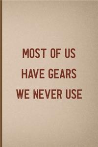 Most Of Us Have Gears We Never Use