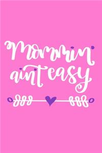 Mommin' Ain't Easy: Blank Lined Notebook Journal: Mothers Mommy Gift Journal 6x9 - 110 Blank Pages - Plain White Paper - Soft Cover Book