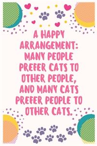 A happy arrangement many people prefer cats to other people, and many cats prefer people to other cats