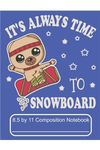 It's Always Time To Snowboard 8.5 by 11 Composition Notebook