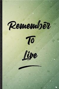 Remember To Live