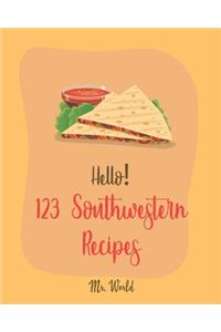 Hello! 123 Southwestern Recipes