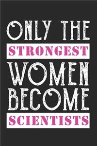 Only Strongest Women Become Scientists notebook / 6x9