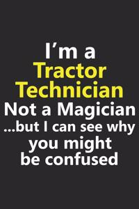 I'm a Tractor Technician Not A Magician But I Can See Why You Might Be Confused