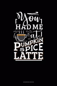 You Had Me At Pumpkin Spice Latte
