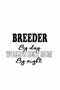 Breeder By Day World's Best Mom By Night