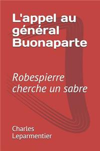 L'Appel Au Général Buonaparte: Robespierre Cherche Un Sabre