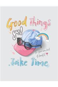 Good things take time