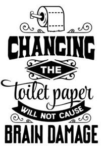 changing the toilet paper will not cause brain damage