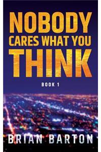 Nobody Cares What You Think