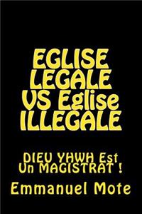 EGLISE LEGALE VS Eglise ILLEGALE: DIEU YHWH Est Un MAGISTRAT !