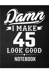 Damn I Make 45 Look Good Notebook