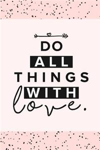 Do all Things with Love