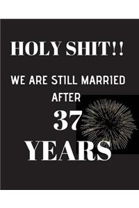 HOLY SHIT!! We are still married after 37 years