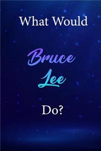 What Would Bruce Lee Do?